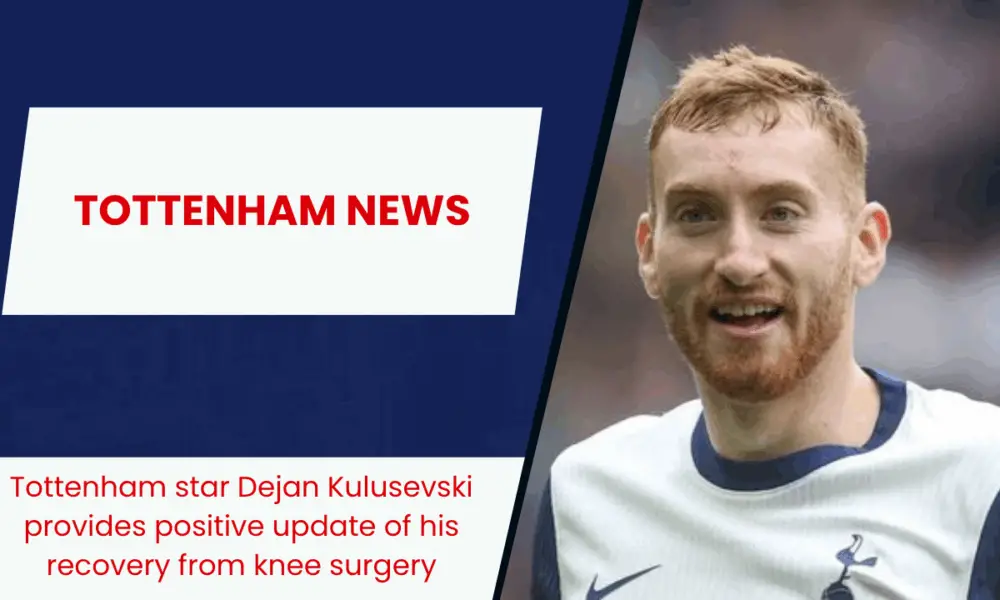 Tottenham star Dejan Kulusevski provides positive update of his recovery from knee surgery