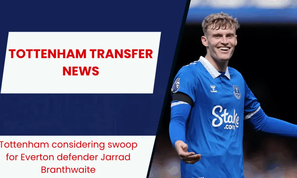 Tottenham considering swoop for Everton defender Jarrad Branthwaite