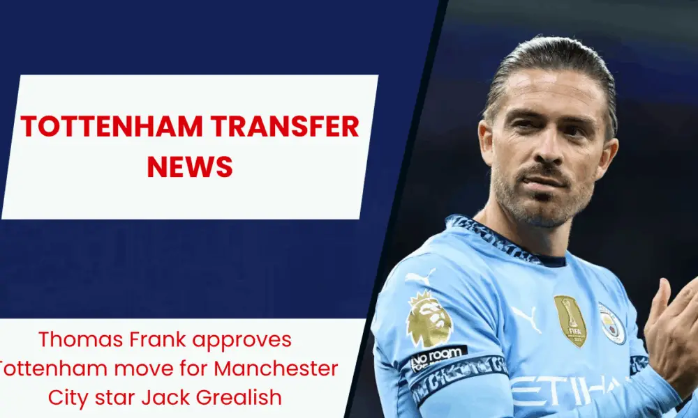 Thomas Frank approves Tottenham move for Manchester City star Jack Grealish