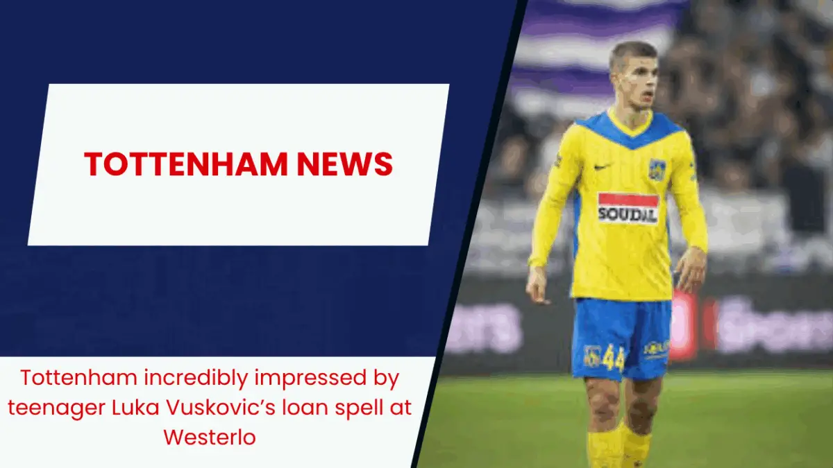 Tottenham incredibly impressed by teenager Luka Vuskovic’s loan spell at Westerlo