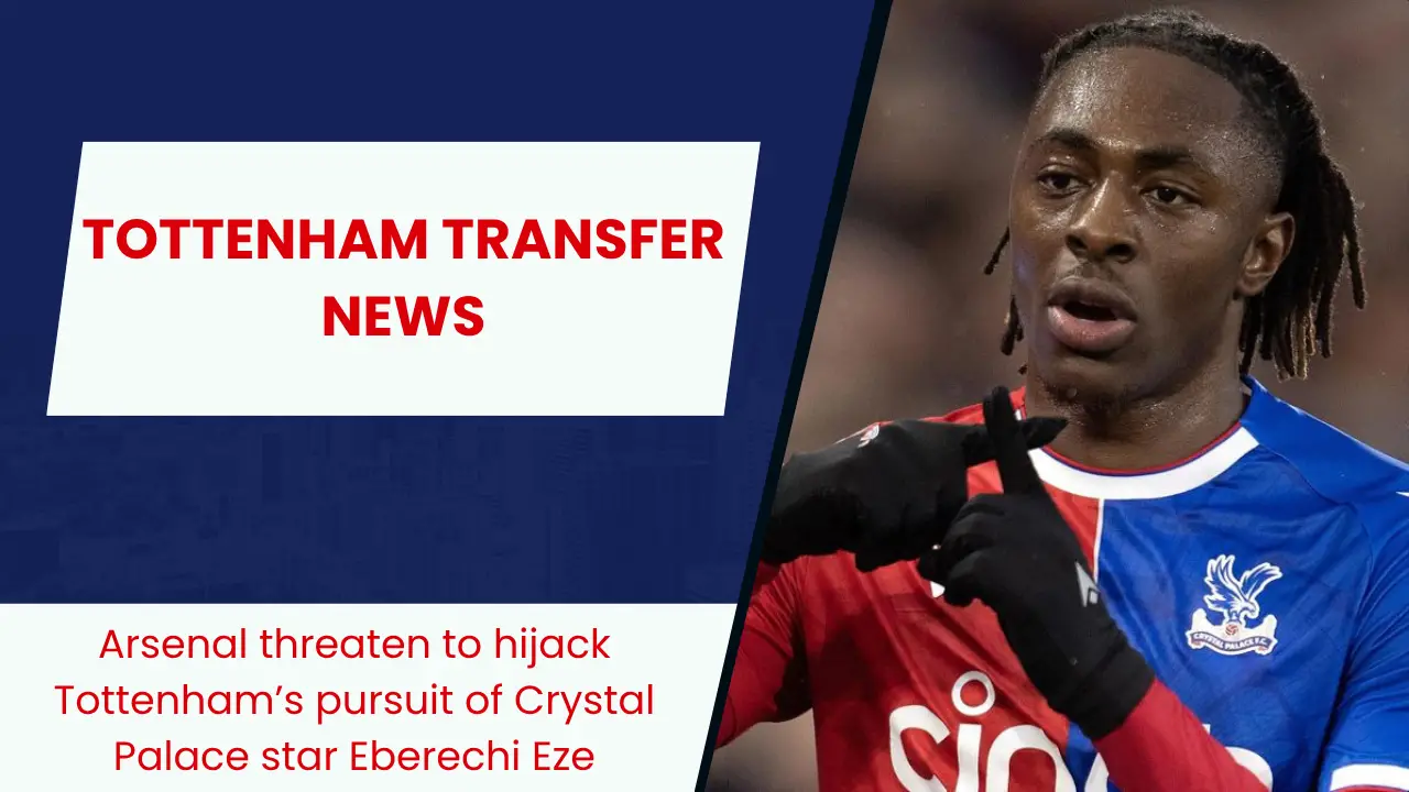 Arsenal threaten to hijack Tottenham’s pursuit of Crystal Palace star Eberechi Eze
