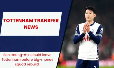 Son Heung-min could leave Tottenham before big-money squad rebuild