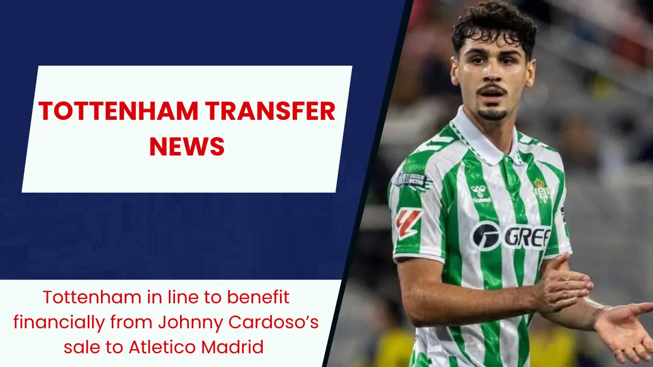 Tottenham in line to benefit financially from Johnny Cardoso’s sale to Atletico Madrid