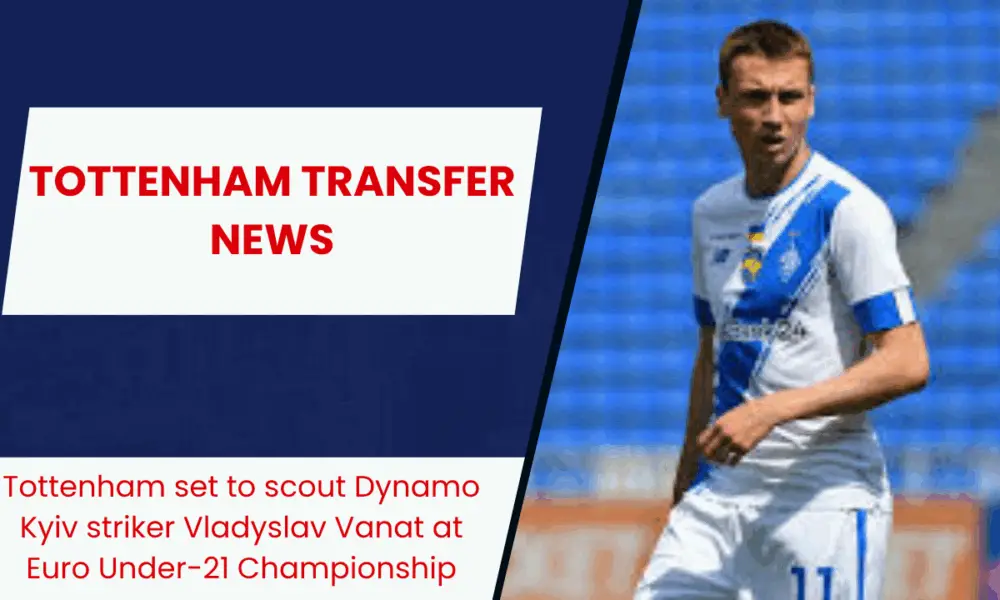 Dynamo Kyiv striker Vladyslav Vanat is on the radar of Tottenham Hotspur this summer.
