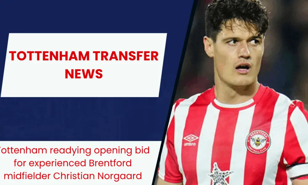 Tottenham readying opening bid for experienced Brentford midfielder Christian Norgaard