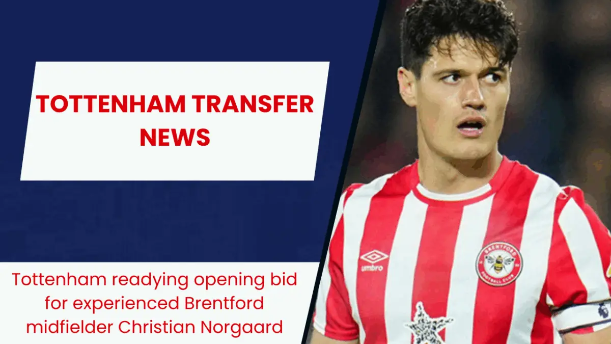 Tottenham readying opening bid for experienced Brentford midfielder Christian Norgaard