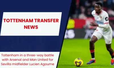 Tottenham in a three-way battle with Arsenal and Man United for Sevilla midfielder Lucien Agoume