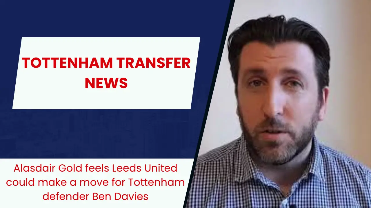Alasdair Gold feels Leeds United could make a move for Tottenham defender Ben Davies