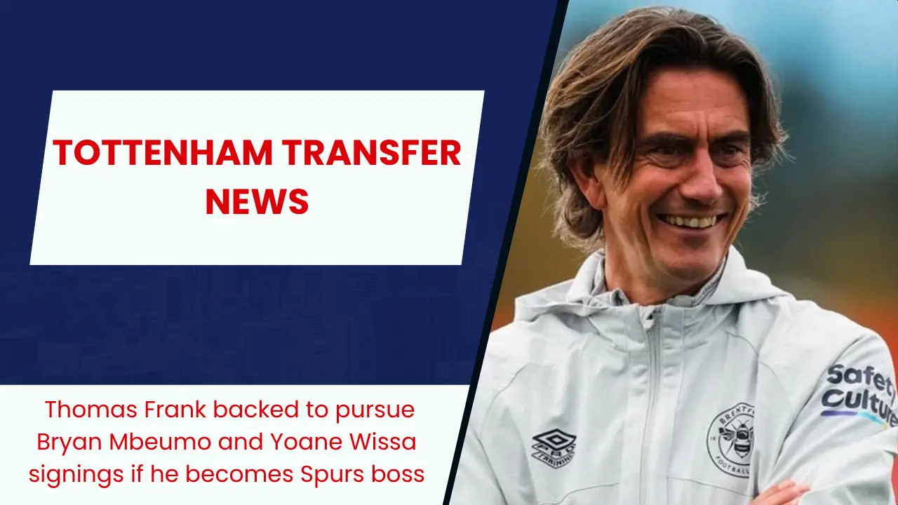 Thomas Frank backed to pursue Bryan Mbeumo and Yoane Wissa signings if he becomes Spurs boss
