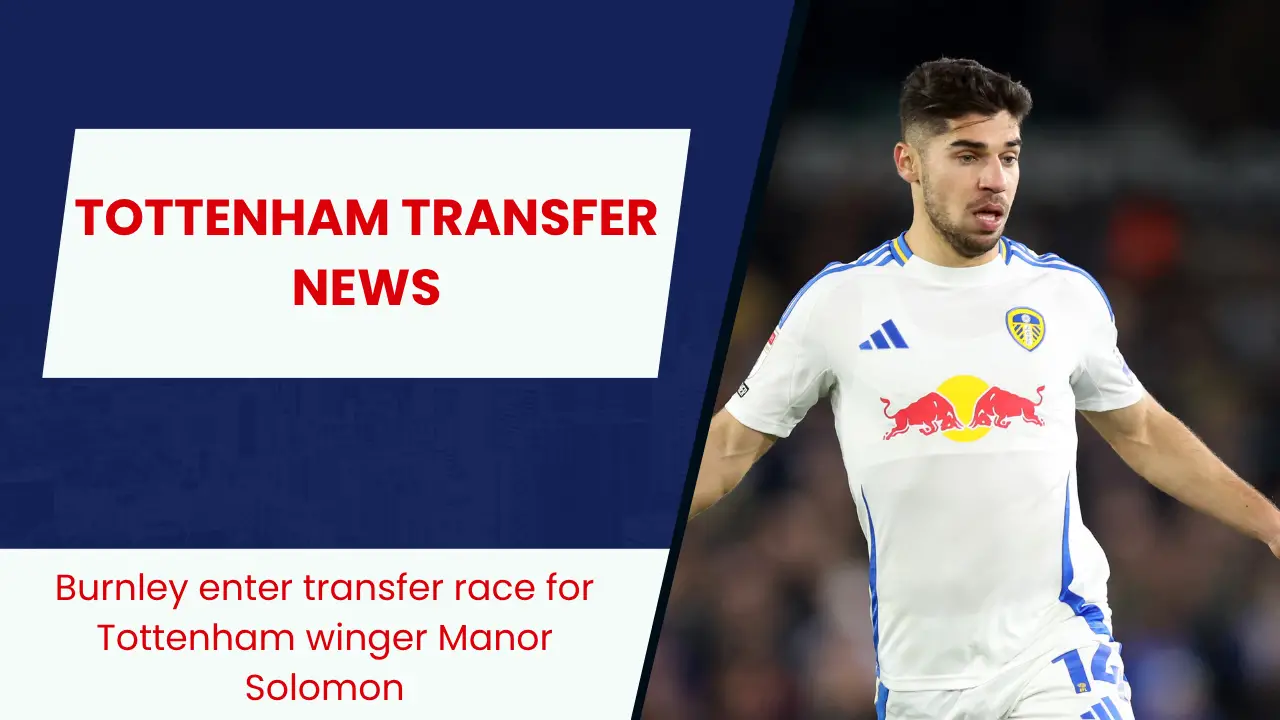 Tottenham winger Manor Solomon is now wanted by newly-promoted Premier League club Burnley