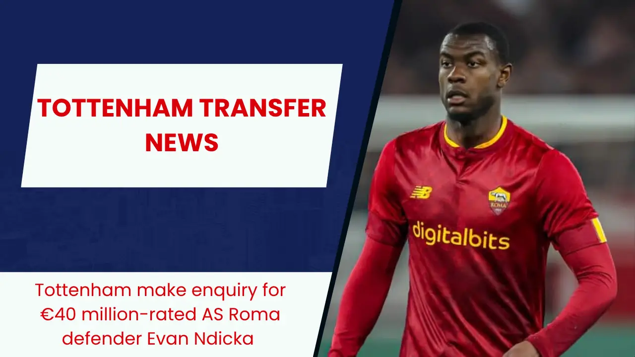 Tottenham make enquiry for €40 million-rated AS Roma defender Evan Ndicka