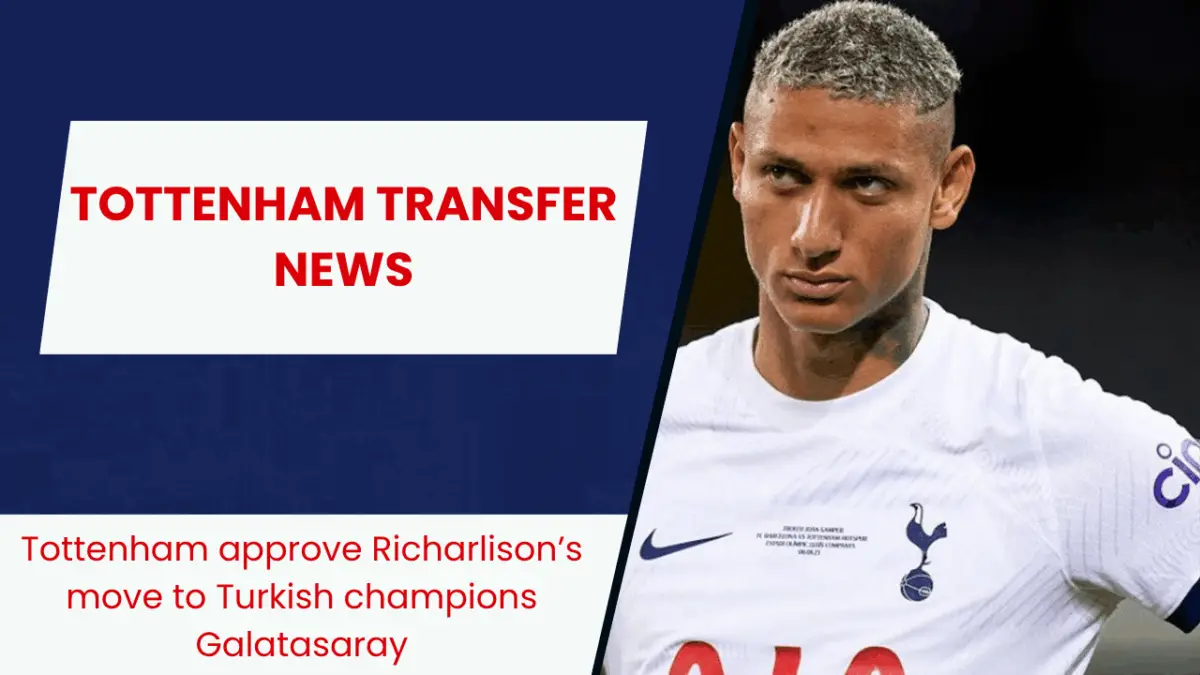 Tottenham approve Richarlison’s move to Turkish champions Galatasaray