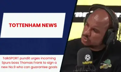 TalkSPORT pundit urges incoming Spurs boss Thomas Frank to sign a new No.9 who can guarantee goals