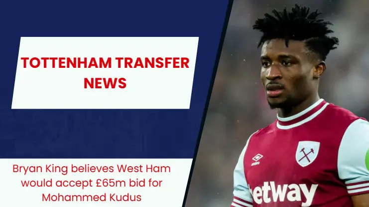 Ex-scout believes West Ham would accept £65m bid for Tottenham target; he is keen to move