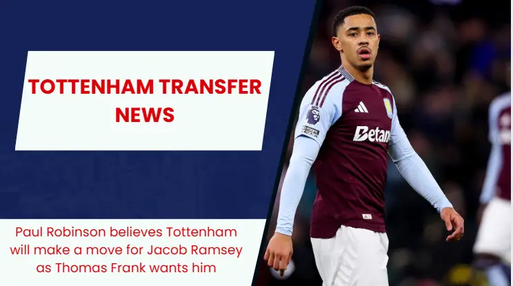 “Would be a good addition”- Paul Robinson believes Tottenham will make a move for Aston Villa star; Thomas Frank wants him