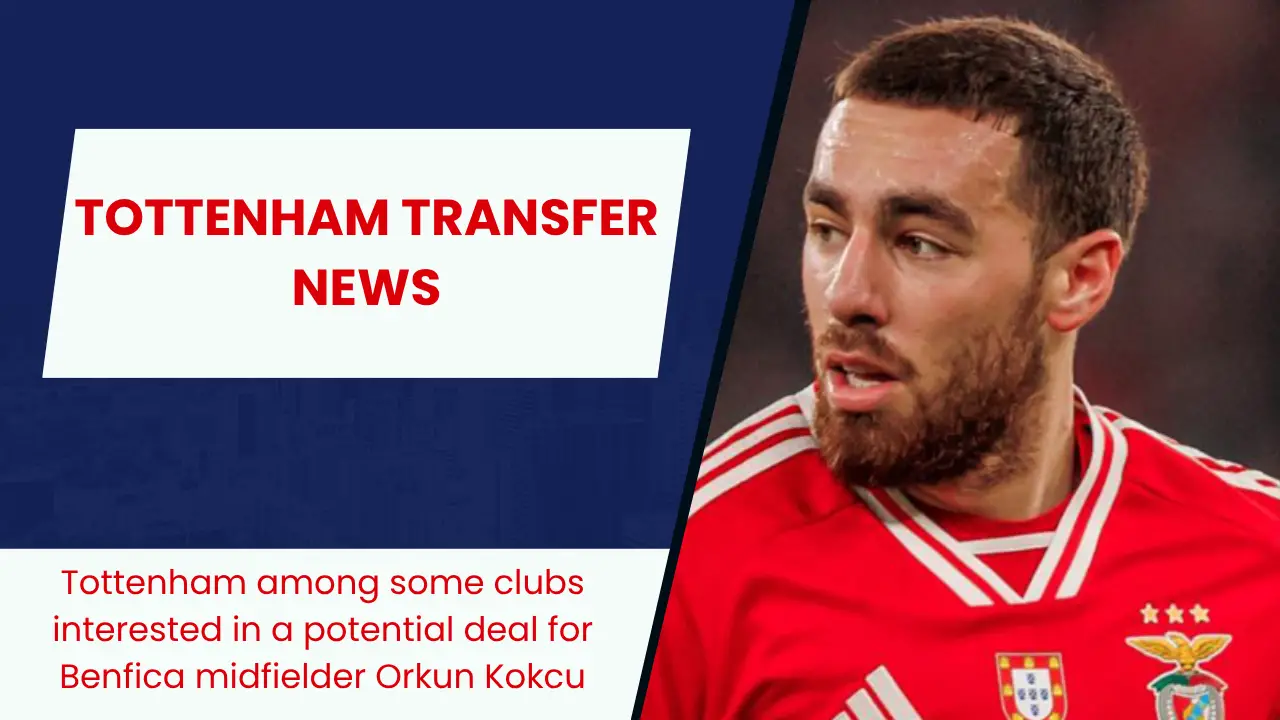 Tottenham among some clubs interested in a potential deal for Benfica midfielder Orkun Kokcu