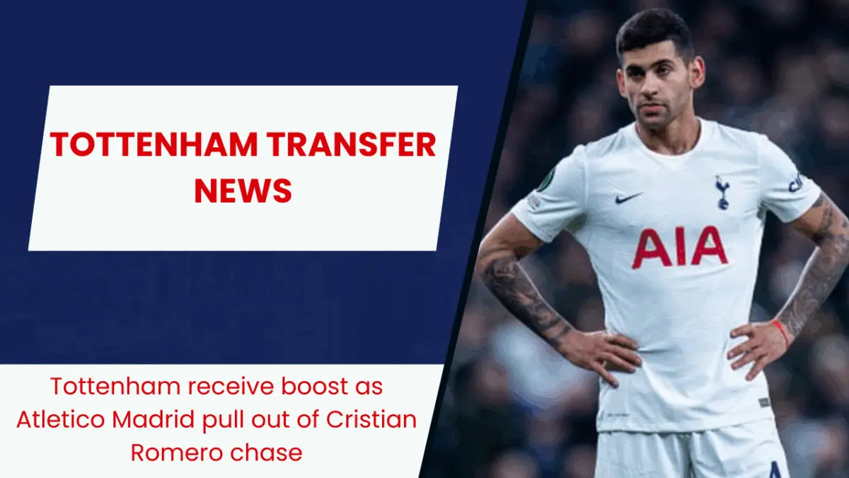 Tottenham receive boost as Atletico Madrid pull out of Cristian Romero chase