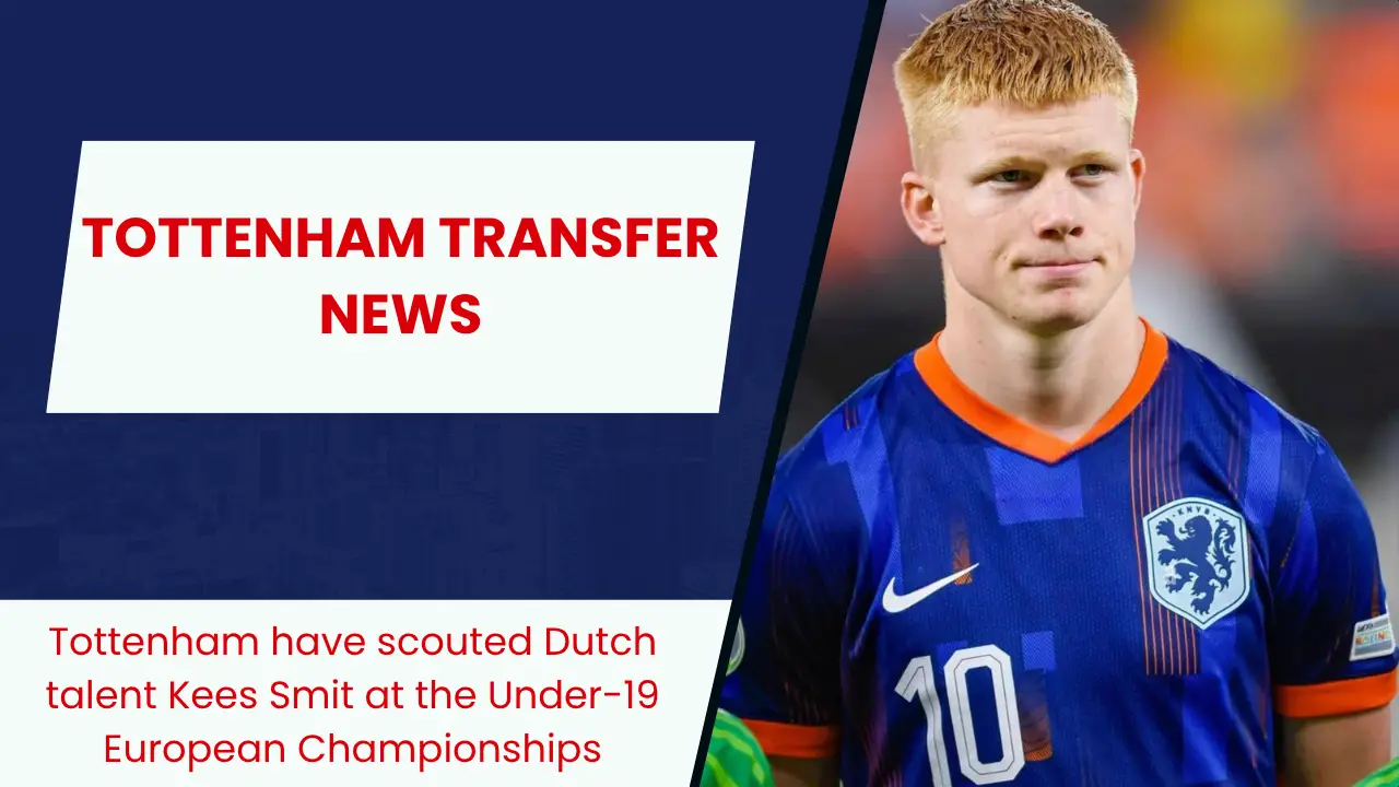 Tottenham have scouted Dutch talent Kees Smit at the Under-19 European Championships