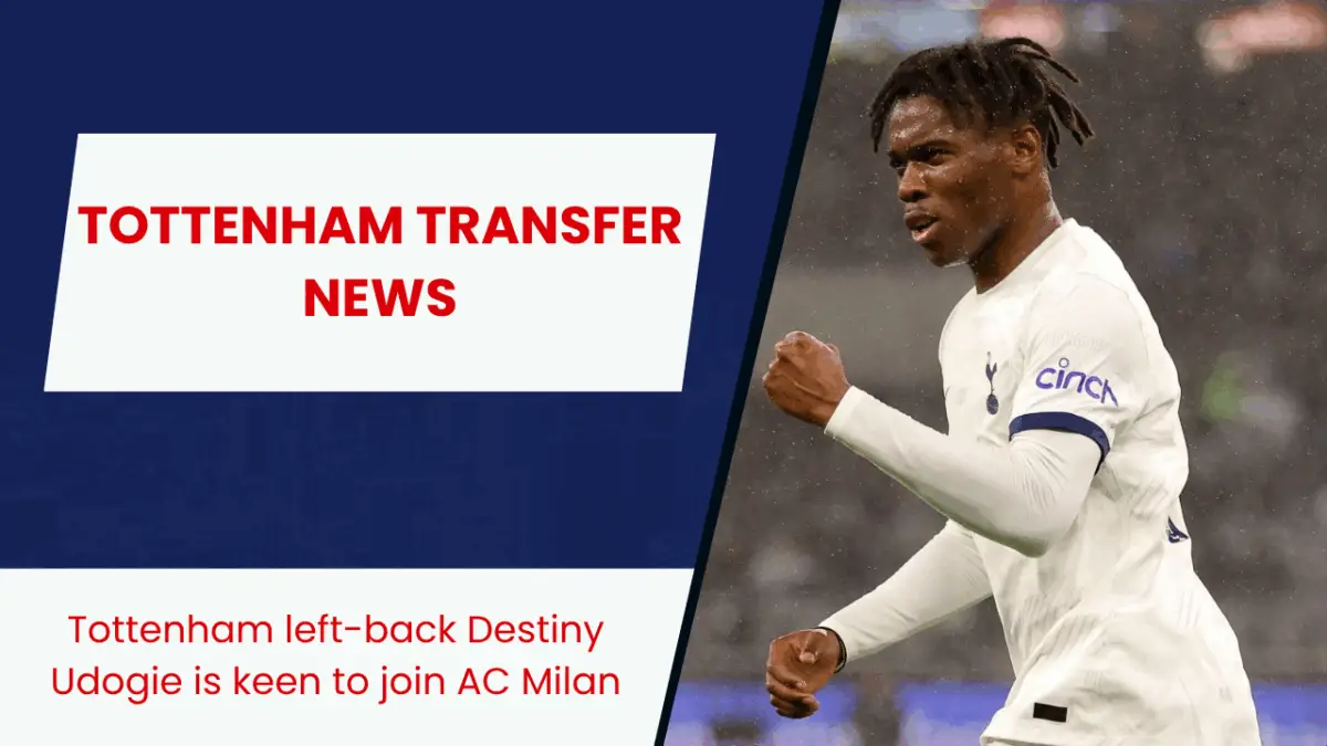 Tottenham left-back Destiny Udogie is keen to join AC Milan