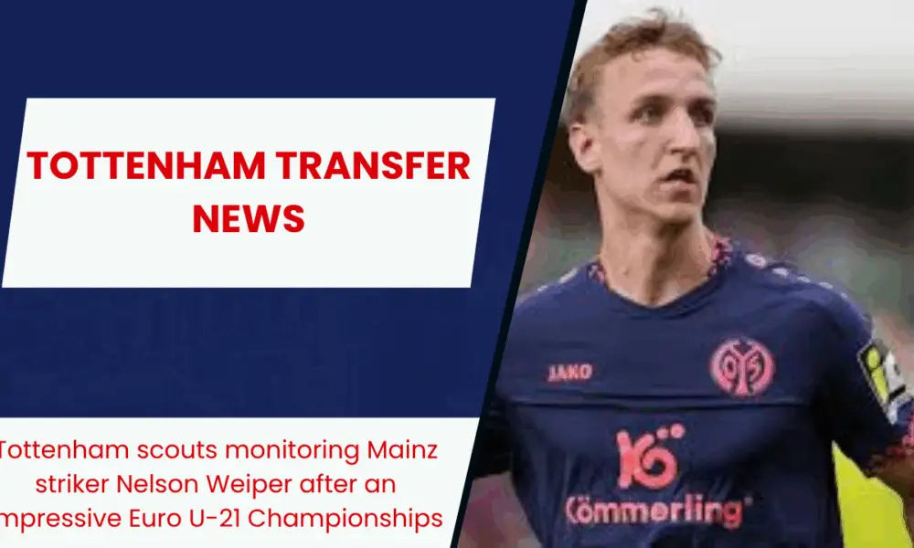 Tottenham scouts monitoring Mainz striker Nelson Weiper after an impressive Euro U-21 Championships