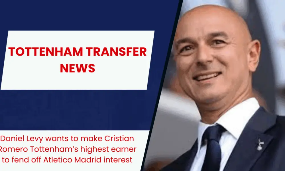 Daniel Levy wants to make Cristian Romero Tottenham’s highest earner to fend off Atletico Madrid interest