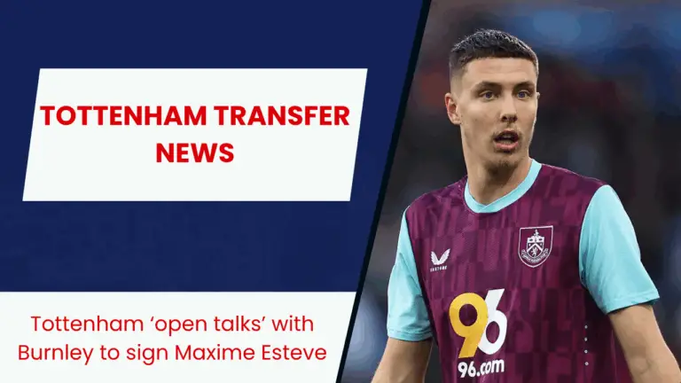 Tottenham ‘open talks’ with Burnley to sign Maxime Esteve